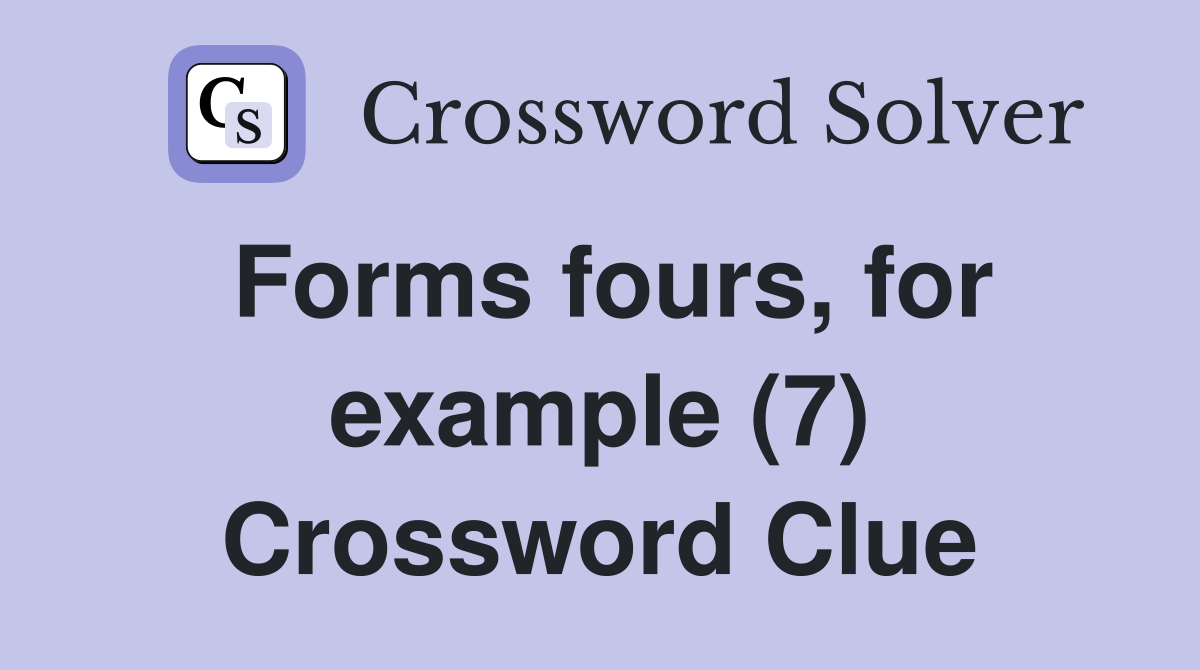 Forms fours, for example (7) - Crossword Clue Answers - Crossword Solver
